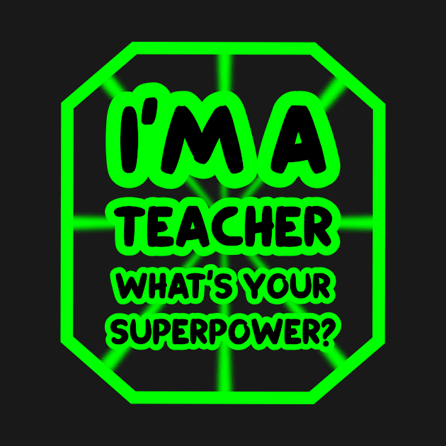 I'm a teacher, what's your superpower? by colorsplash