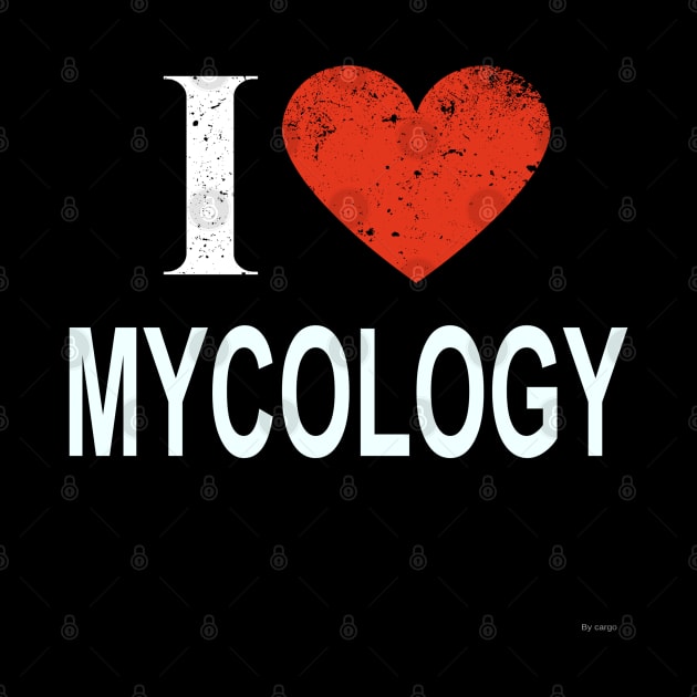 I Love Mycology - Gift for Mycologist in the field of Mycology by giftideas