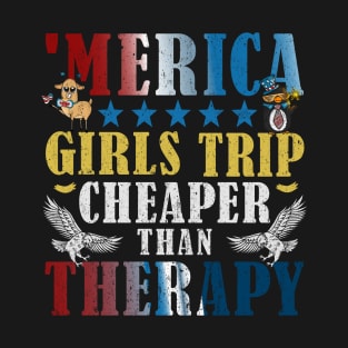 Merica Girls Trip Cheaper Than Therapy Funny 4th of July T-Shirt