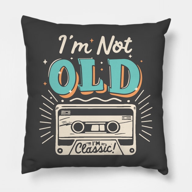 I'm Not Old I'm Classic Pillow by Etopix