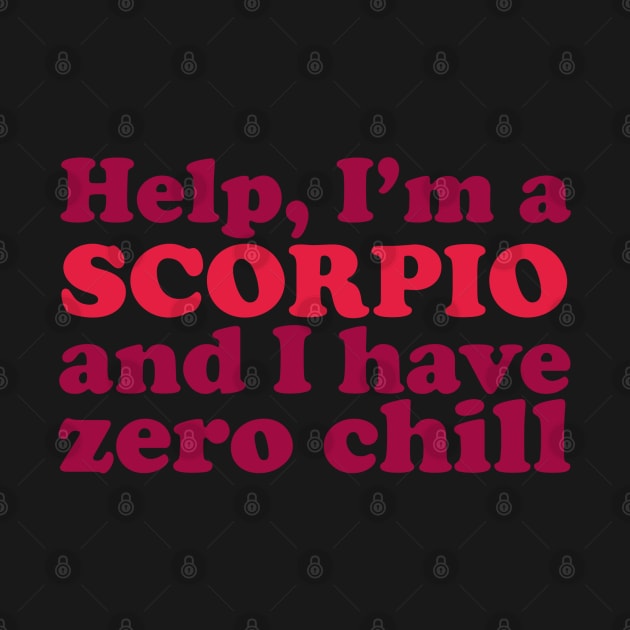 Help I'm a Scorpio and I Have Zero Chill by Flourescent Flamingo