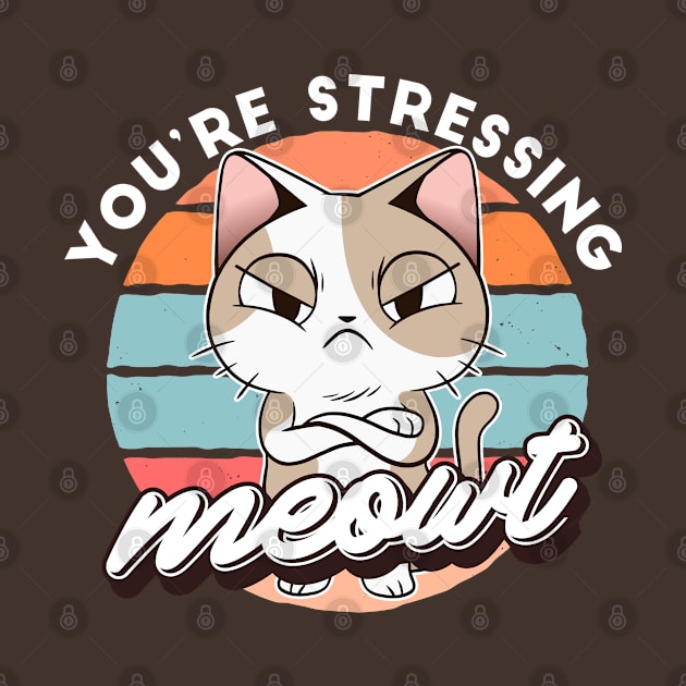 You're Stressing Meowt Funny Sarcastic Cat by cecatto1994