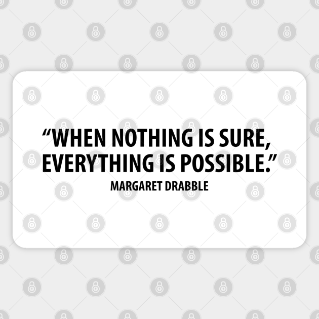 When Nothing Is Sure Everything Is Possible Margaret Drabble Margaret Drabble Sticker Teepublic