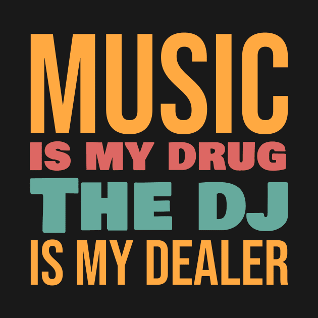 Music is my drug the dj is my delaer by cypryanus