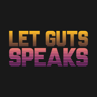 LET GUTS SPEAKS T-Shirt