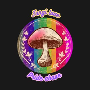 Fungi love, pride above, LGBTQIA+ themed T-Shirt