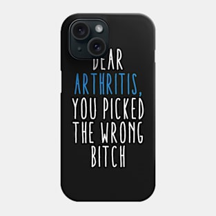 Dear Arthritis The You Picked Wrong Bitch Phone Case