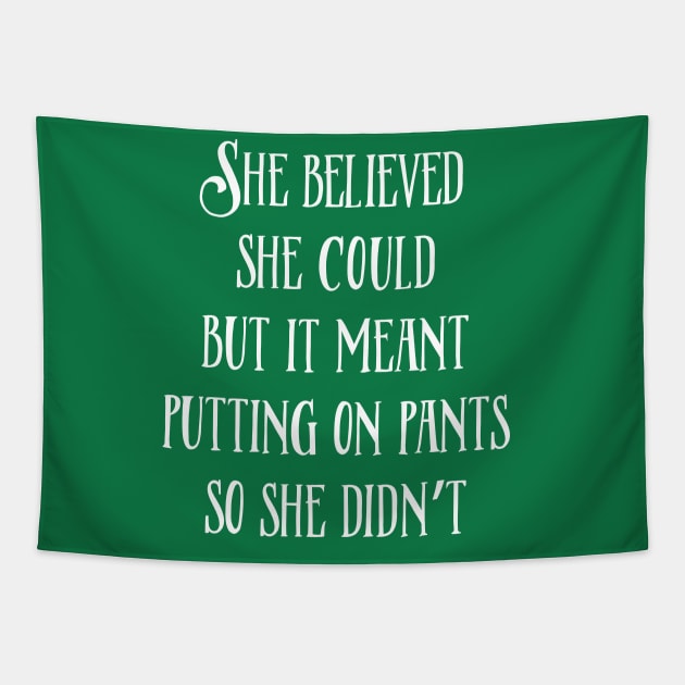 She Believed She Could But It Meant Putting On Pants So She Didn't Tapestry by WhyStillSingle