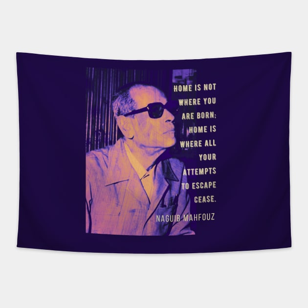 Naguib Mahfouz portrait and quote: Home is not where you are born.. Tapestry by artbleed