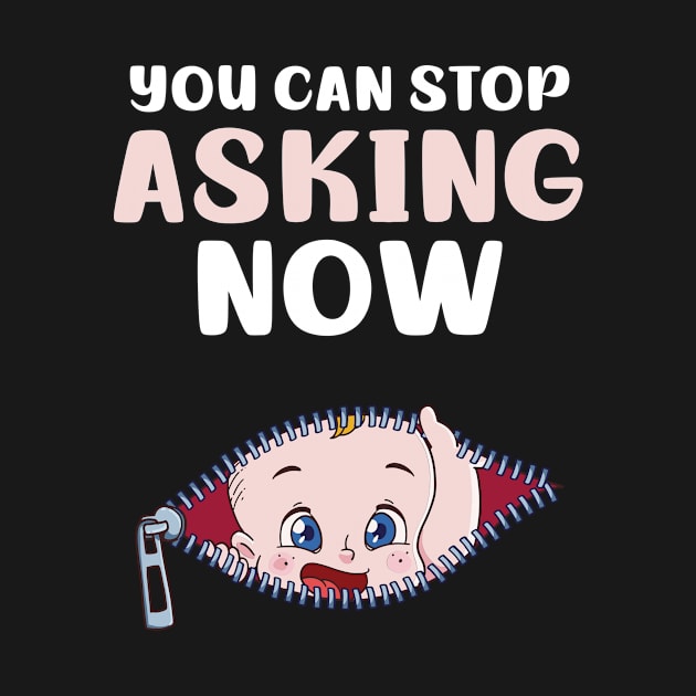 Pregnancy Announcement Shirt | Can Stop Asking Now by Gawkclothing