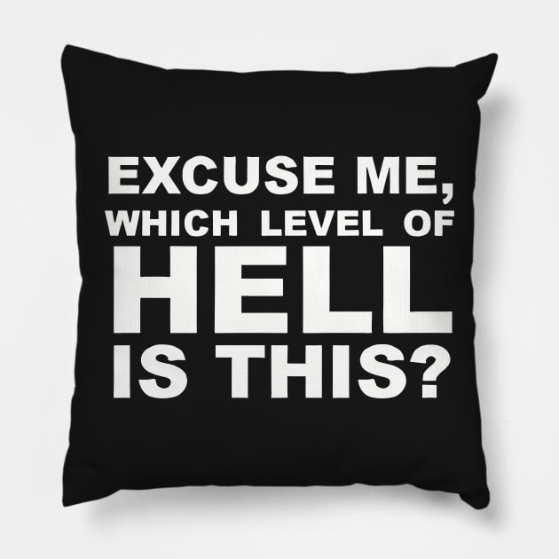 Excuse Me Which Level of Hell Is This ? Pillow by styleandlife