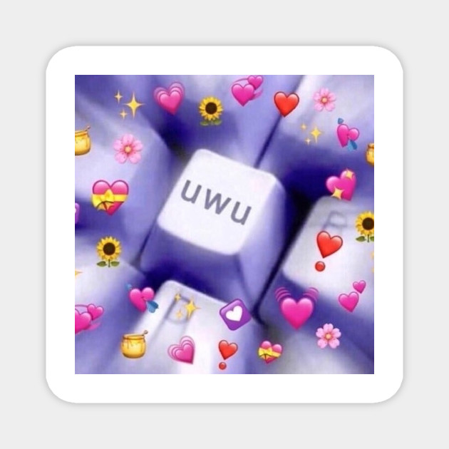 You Make Me Uwu So Hard Wholesome Meme Magnet Teepublic