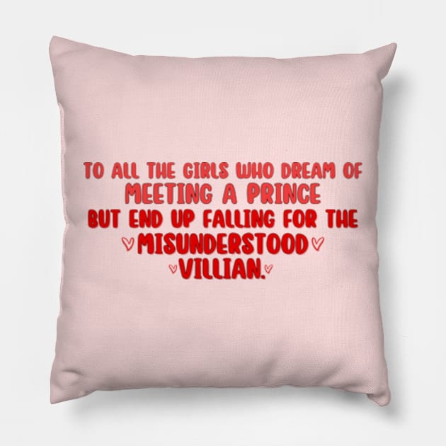 The Fine Print - To all the girls who dream of meeting a Prince but end falling for the Misunderstood Villian. Pillow by Getaway store 13