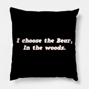 I Choose the Bear In The Woods Sarcastic Pillow