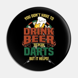 You Don't Have To Drink Beer To Play Darts Gift Pin