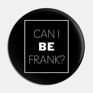 Can I Be Frank Funny Sarcasm Quote for Sarcastic Sayings Lovers Gift Idea Pin