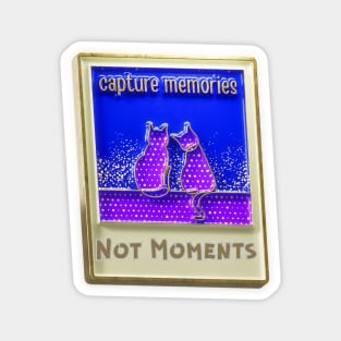 Capture Memories not Moments Magnet