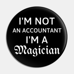 I'm not an accountant, I'm a magician Pin