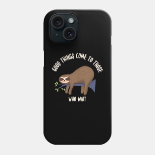 Good things come to those who wait, funny sloth quotes Phone Case