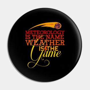 'Meteorology Is The Name Weather Is The Game' Meteors Gift Pin