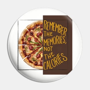 Remember The Memories, Not The Calories Pin