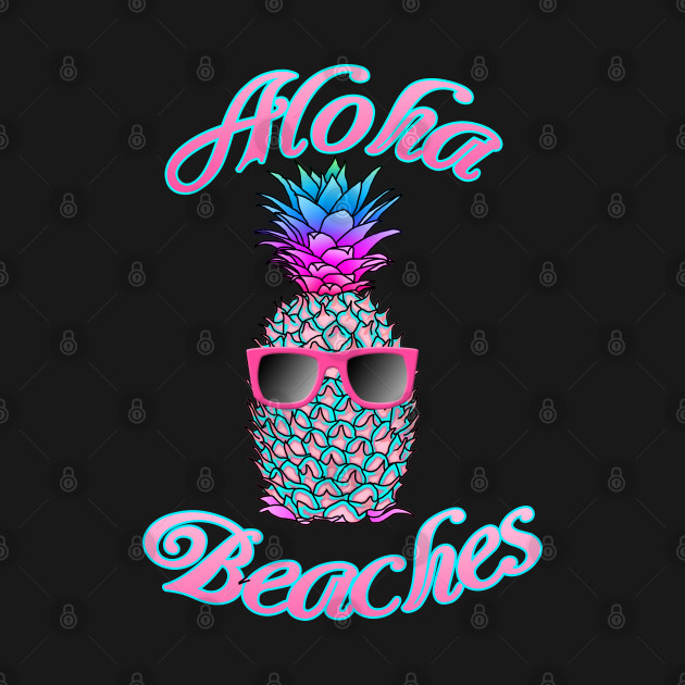 Disover Tropical Hawaiian Pineapple Aloha Beaches - Aloha Beaches Pineapple Hawaii - T-Shirt