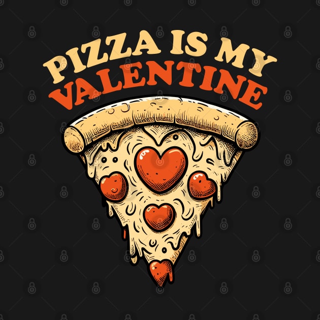 Pizza Is My Valentine - Funny Foodie by TwistedCharm