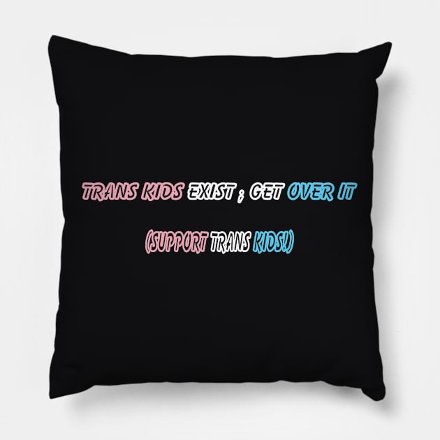 Trans Kids Exist Pillow by BiOurPride