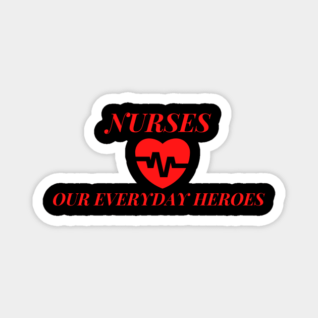 Nurses Our Everyday Heroes Magnet by ibarna