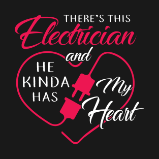 There's This Electrician And He Kinda Has My Heart T-Shirt