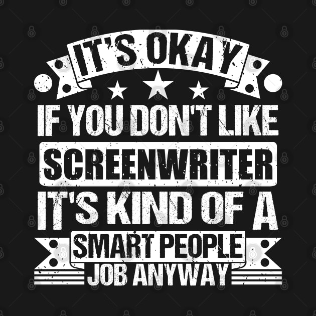 Screenwriter lover It's Okay If You Don't Like Screenwriter It's Kind Of A Smart People job Anyway by Benzii-shop 