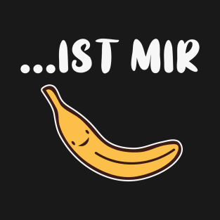 Ist mir Banane T-Shirt