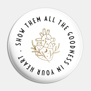 SHOW THEM ALL THE GOODNESS IN YOUR HEART. | GOOD| GOODNESS Pin