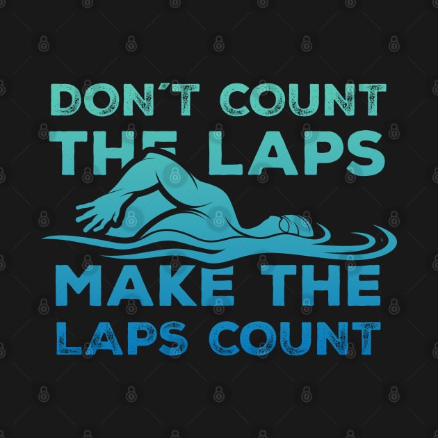 Dont Count the laps make the laps count Gift by Swimarts