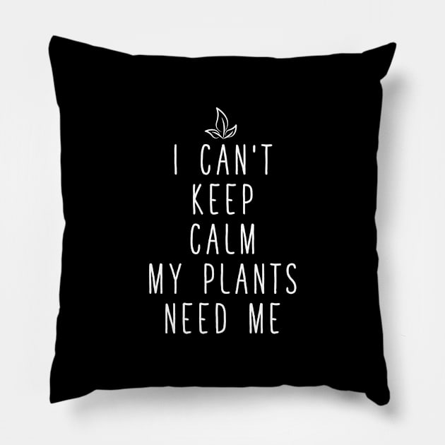 I can't keep calm my plants need me Pillow by captainmood