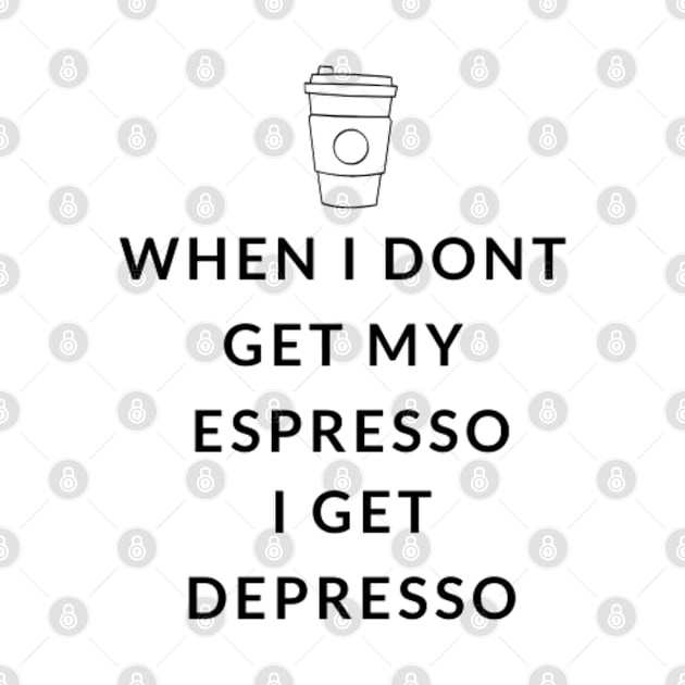 When I don't have my espresso I get depresso by 9 Turtles Project