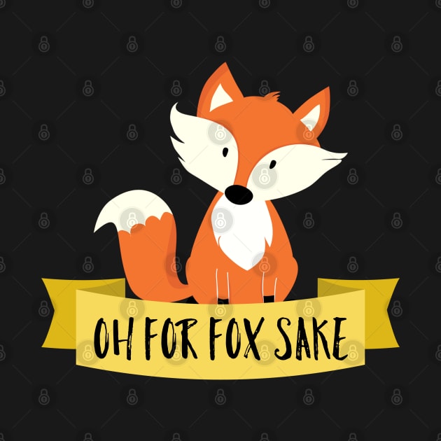 Oh For Fox Sake by Raw Designs LDN