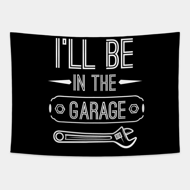 I’ll Be In The Garage, Father’s Day Gift Idea Tapestry by printalpha-art