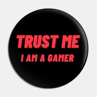 Trust Me I Am A Gamer - Design 1 Pin