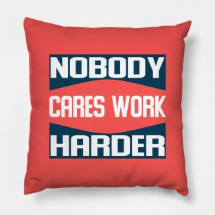 nobody cares work harder Pillow