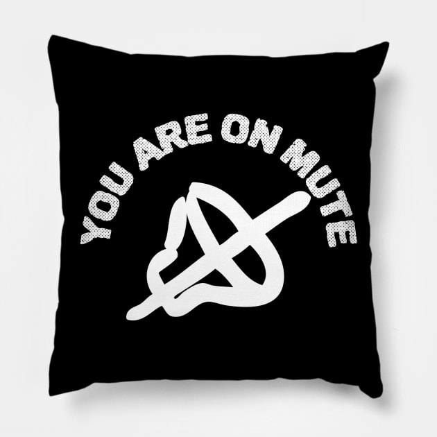 You Are On Mute Pillow by ZenCloak