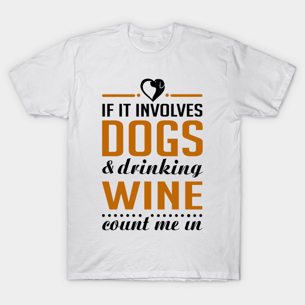 Dogs and Wine - Dogs - T-Shirt | TeePublic
