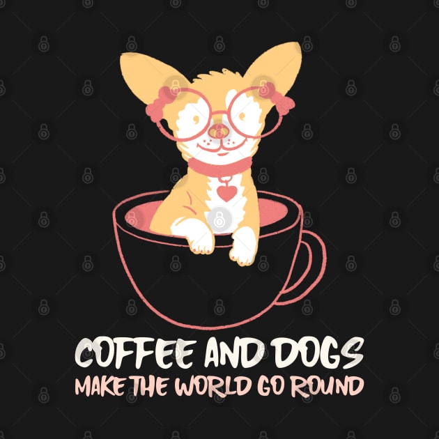 COFFEE AND DOGS MAKE THE WORLD GO ROUND by AurosakiCreations