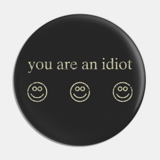 You Are An Idiot 2002 Pin