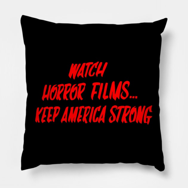 Watch Horror Films, Keep America Strong (RED) Pillow by UnlovelyFrankenstein