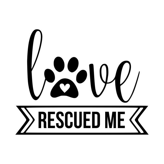 Love Rescued Me - cute dog quotes by podartist