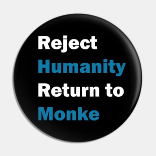 Reject Humanity, Return to Monke Pin