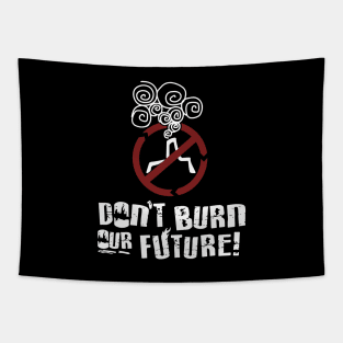 'Don't Burn Our Future' Environment Awareness Shirt Tapestry