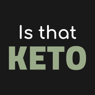 Is That Keto T-Shirt