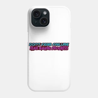 Don't fear failure Fear making progress Phone Case